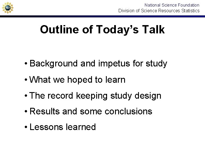 National Science Foundation Division of Science Resources Statistics Outline of Today’s Talk • Background