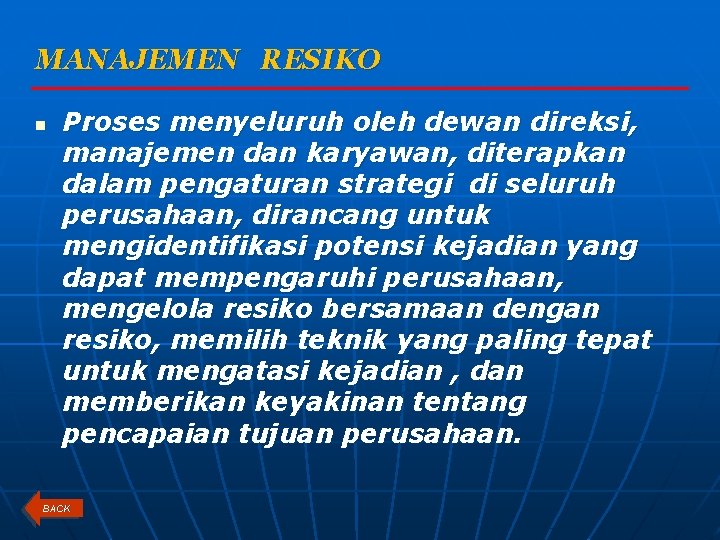 MANAJEMEN RESIKO n Proses menyeluruh oleh dewan direksi, manajemen dan karyawan, diterapkan dalam pengaturan