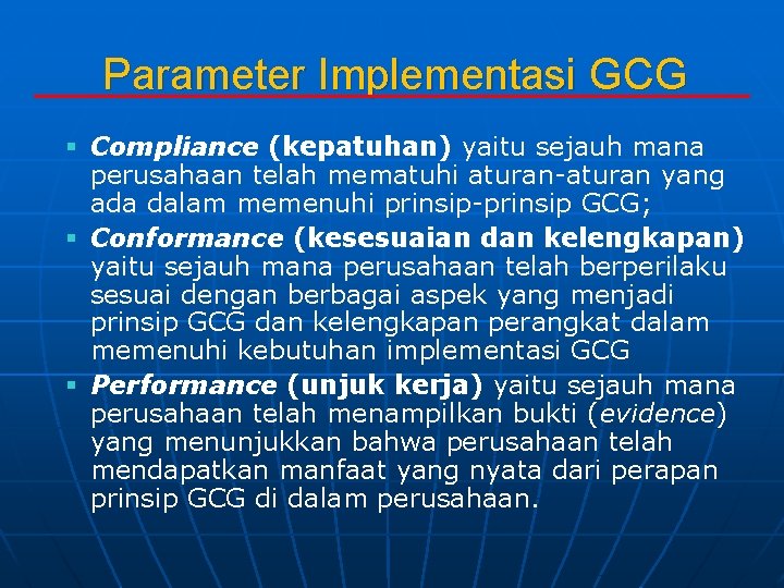 Parameter Implementasi GCG § Compliance (kepatuhan) yaitu sejauh mana perusahaan telah mematuhi aturan-aturan yang