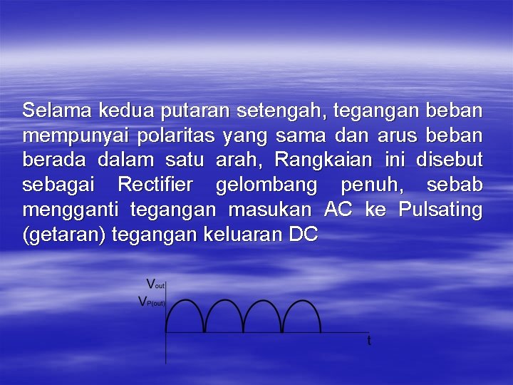 Selama kedua putaran setengah, tegangan beban mempunyai polaritas yang sama dan arus beban berada