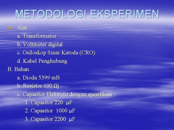 METODOLOGI EKSPERIMEN A. Alat a. Transformator b. Voltmeter digital c. Osiloskop Sinar Katoda (CRO)