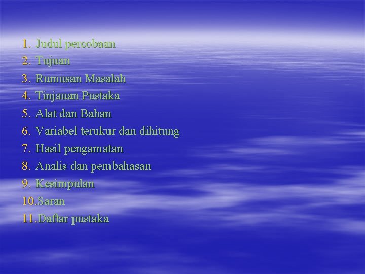 1. Judul percobaan 2. Tujuan 3. Rumusan Masalah 4. Tinjauan Pustaka 5. Alat dan