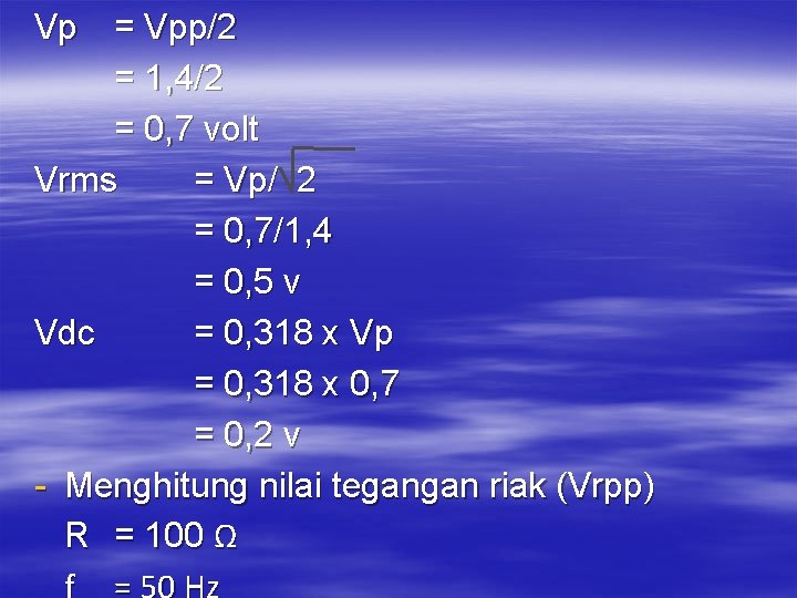 Vp = Vpp/2 = 1, 4/2 = 0, 7 volt Vrms = Vp/ 2