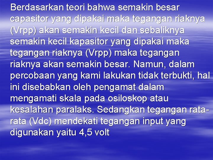 Berdasarkan teori bahwa semakin besar capasitor yang dipakai maka tegangan riaknya (Vrpp) akan semakin