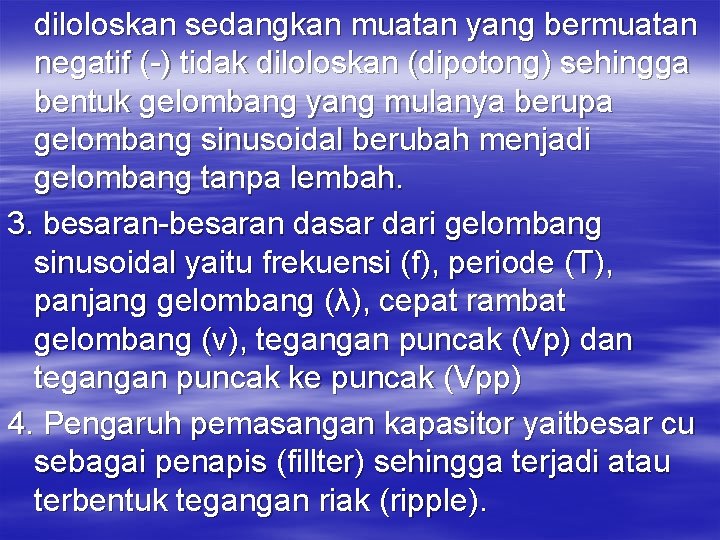 diloloskan sedangkan muatan yang bermuatan negatif (-) tidak diloloskan (dipotong) sehingga bentuk gelombang yang