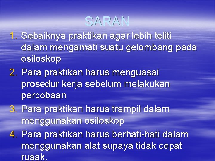 SARAN 1. Sebaiknya praktikan agar lebih teliti dalam mengamati suatu gelombang pada osiloskop 2.