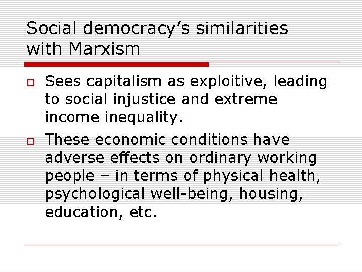 Social democracy’s similarities with Marxism o o Sees capitalism as exploitive, leading to social