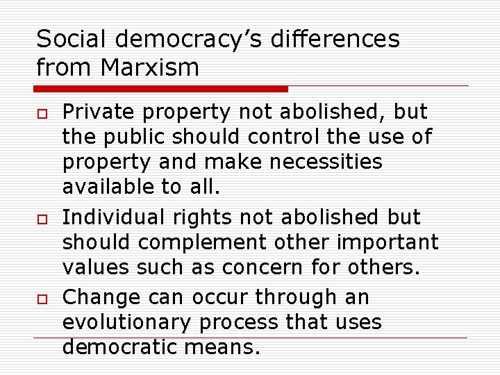 Social democracy’s differences from Marxism o o o Private property not abolished, but the