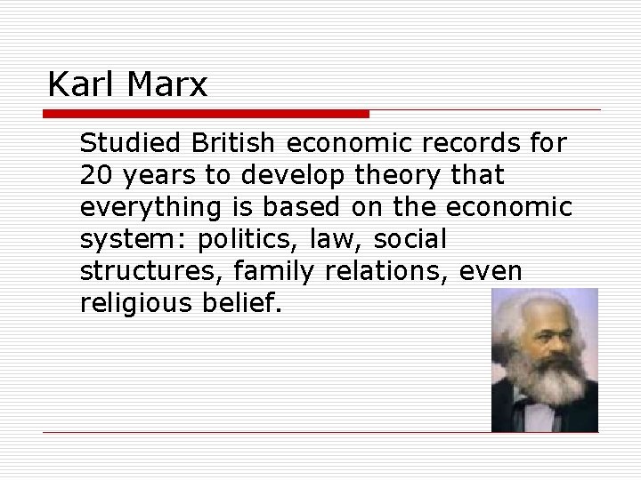 Karl Marx Studied British economic records for 20 years to develop theory that everything