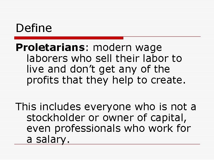 Define Proletarians: modern wage laborers who sell their labor to live and don’t get