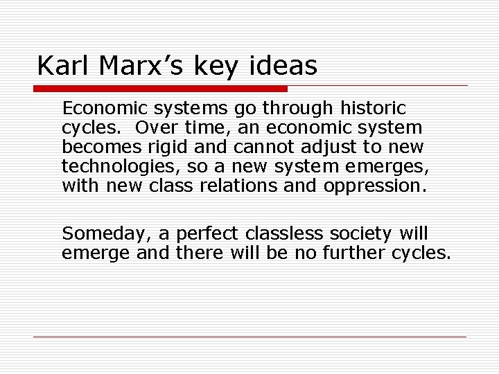 Karl Marx’s key ideas Economic systems go through historic cycles. Over time, an economic