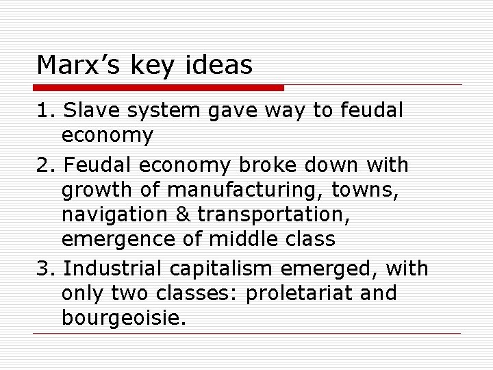 Marx’s key ideas 1. Slave system gave way to feudal economy 2. Feudal economy