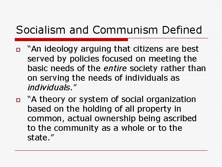 Socialism and Communism Defined o o “An ideology arguing that citizens are best served