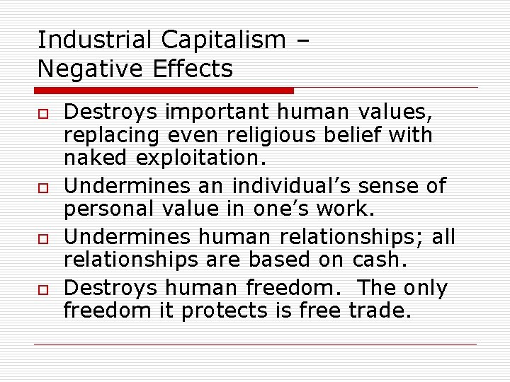 Industrial Capitalism – Negative Effects o o Destroys important human values, replacing even religious