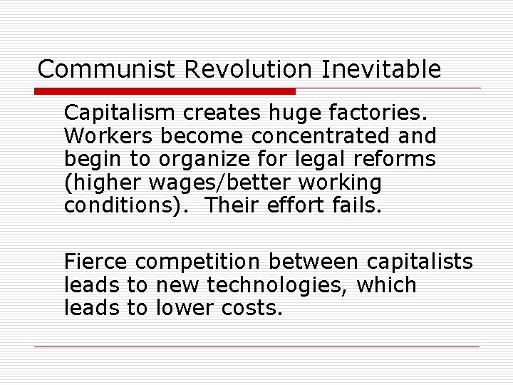 Communist Revolution Inevitable Capitalism creates huge factories. Workers become concentrated and begin to organize