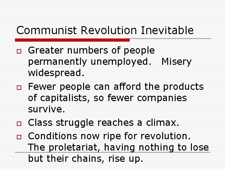 Communist Revolution Inevitable o o Greater numbers of people permanently unemployed. Misery widespread. Fewer