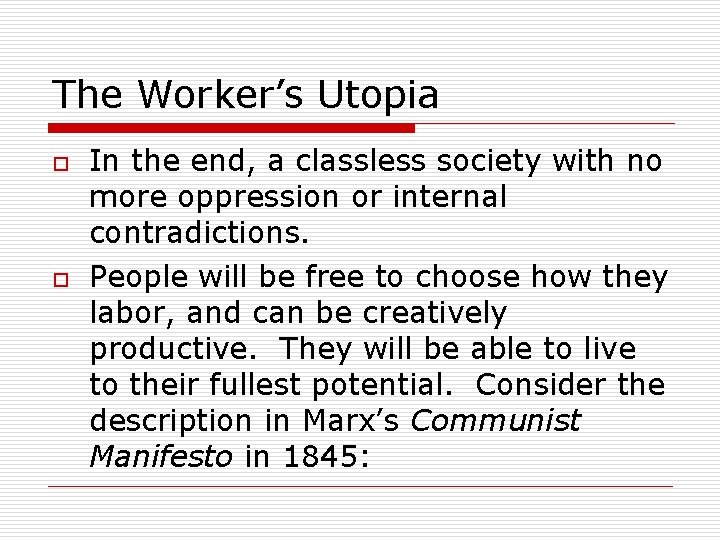 The Worker’s Utopia o o In the end, a classless society with no more