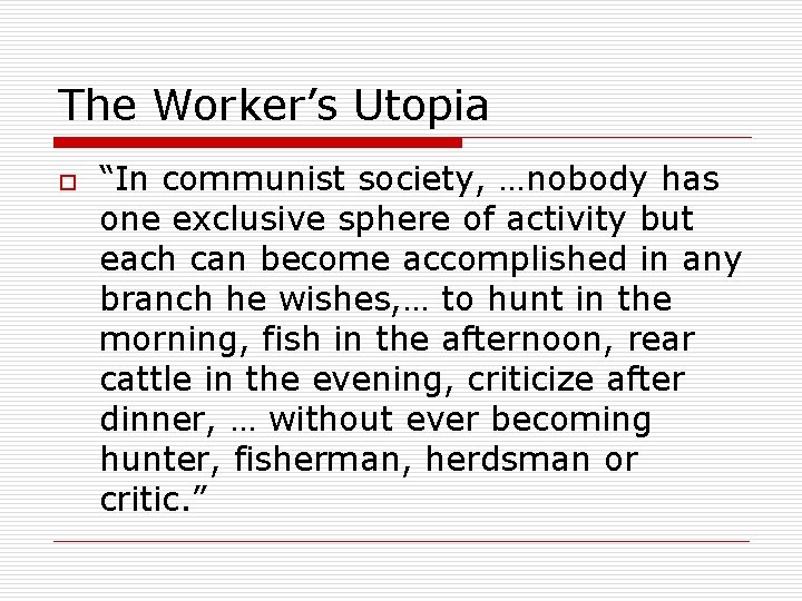 The Worker’s Utopia o “In communist society, …nobody has one exclusive sphere of activity