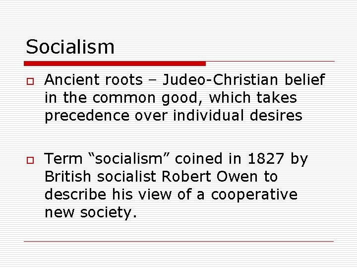 Socialism o o Ancient roots – Judeo-Christian belief in the common good, which takes