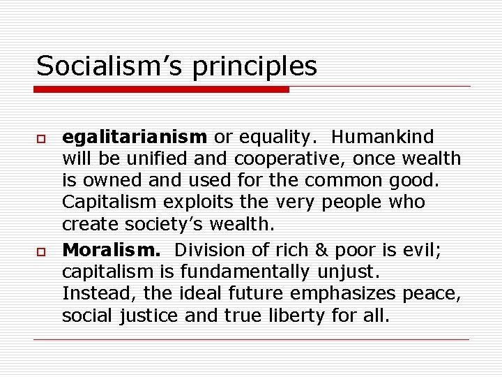 Socialism’s principles o o egalitarianism or equality. Humankind will be unified and cooperative, once