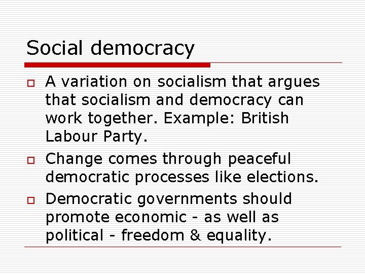 Social democracy o o o A variation on socialism that argues that socialism and