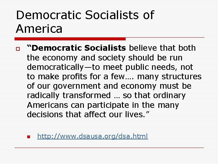Democratic Socialists of America o “Democratic Socialists believe that both the economy and society