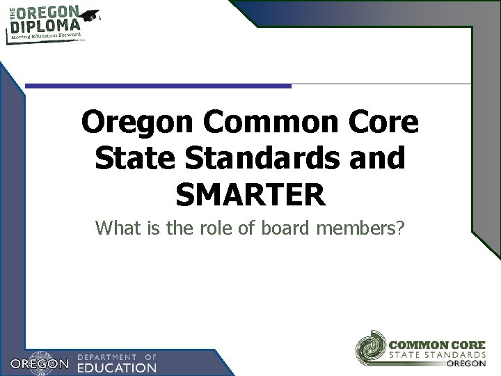 Oregon Common Core State Standards and SMARTER What is the role of board members?