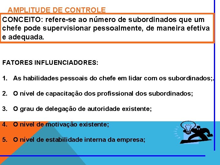 AMPLITUDE DE CONTROLE CONCEITO: refere-se ao número de subordinados que um chefe pode supervisionar