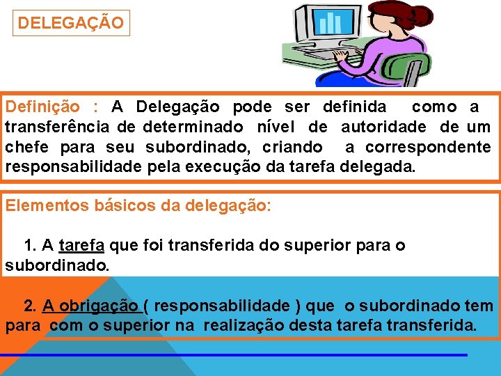 DELEGAÇÃO Definição : A Delegação pode ser definida como a transferência de determinado nível