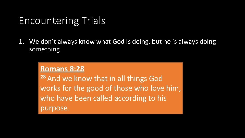 Encountering Trials 1. We don’t always know what God is doing, but he is