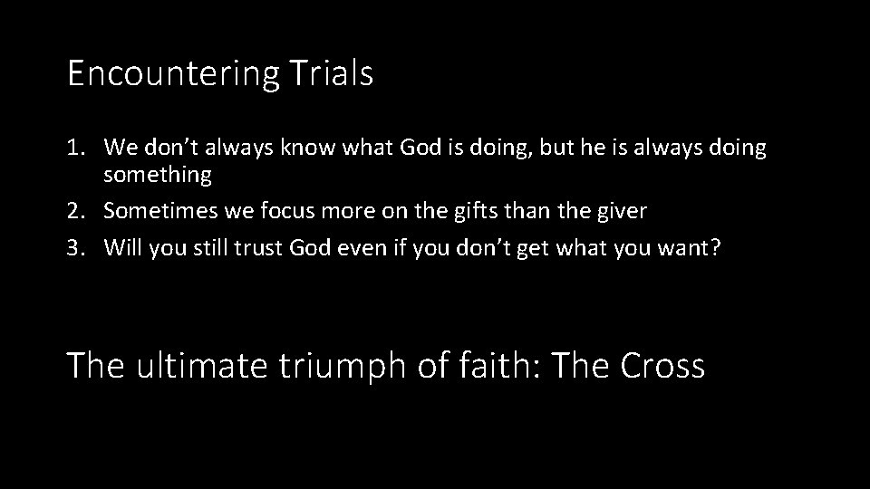 Encountering Trials 1. We don’t always know what God is doing, but he is