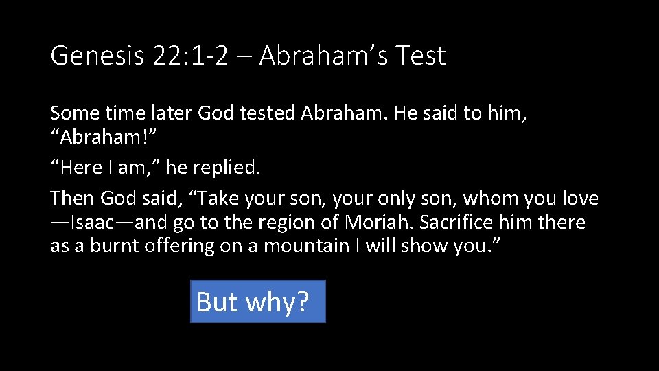 Genesis 22: 1 -2 – Abraham’s Test Some time later God tested Abraham. He