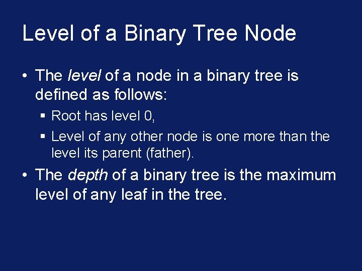 Level of a Binary Tree Node • The level of a node in a