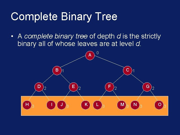Complete Binary Tree • A complete binary tree of depth d is the strictly