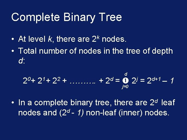 Complete Binary Tree • At level k, there are 2 k nodes. • Total