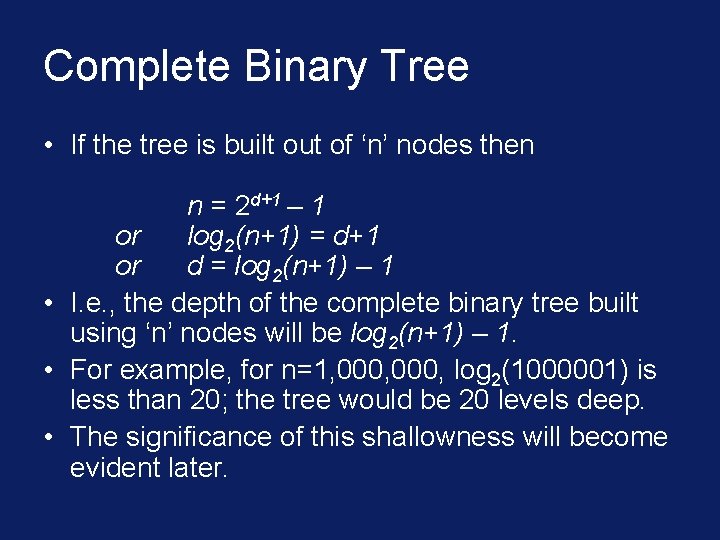 Complete Binary Tree • If the tree is built out of ‘n’ nodes then