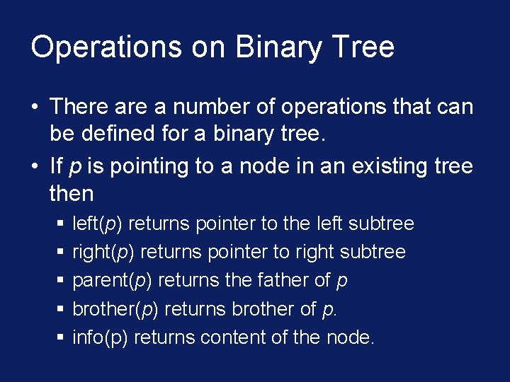 Operations on Binary Tree • There a number of operations that can be defined