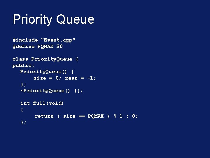 Priority Queue #include "Event. cpp" #define PQMAX 30 class Priority. Queue { public: Priority.