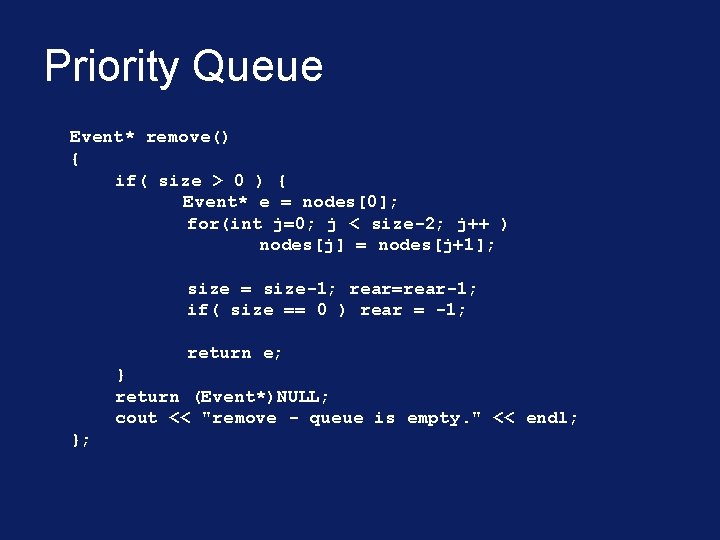 Priority Queue Event* remove() { if( size > 0 ) { Event* e =