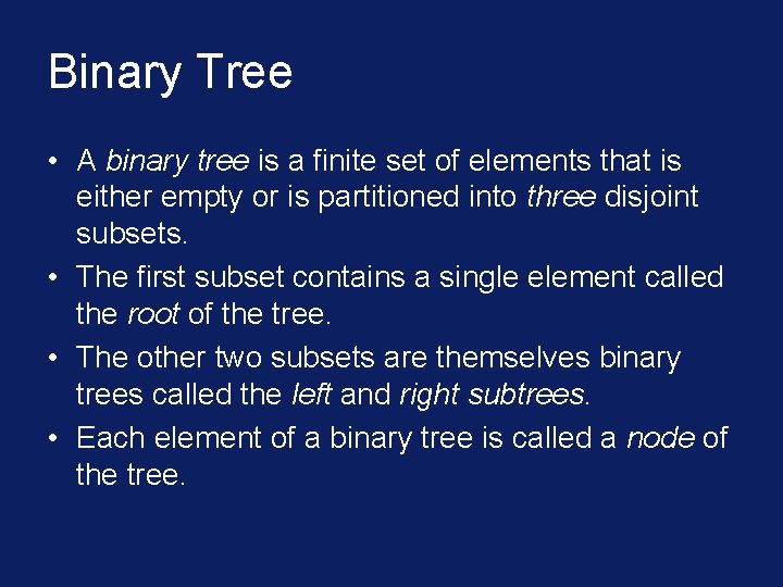 Binary Tree • A binary tree is a finite set of elements that is