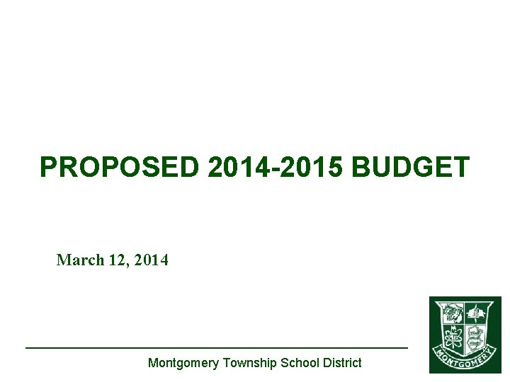 PROPOSED 2014 -2015 BUDGET March 12, 2014 Montgomery Township School District 