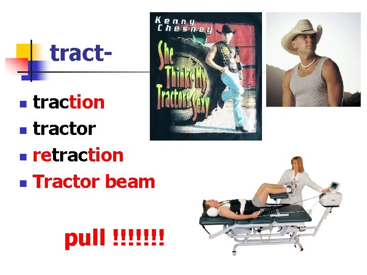 traction n tractor n retraction n Tractor beam n pull !!!!!!! 