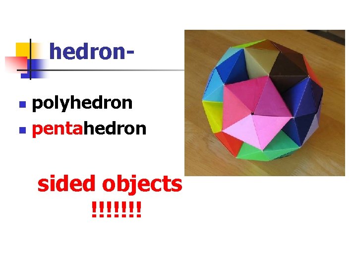 hedronpolyhedron n pentahedron n sided objects !!!!!!! 