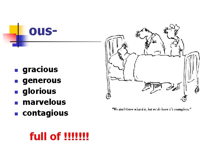 ousn n n gracious generous glorious marvelous contagious full of !!!!!!! 