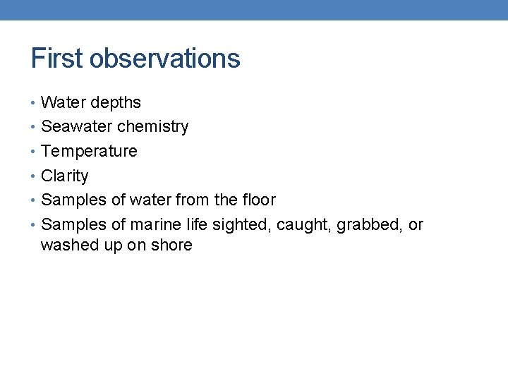 First observations • Water depths • Seawater chemistry • Temperature • Clarity • Samples First observations • Water depths • Seawater chemistry • Temperature • Clarity • Samples