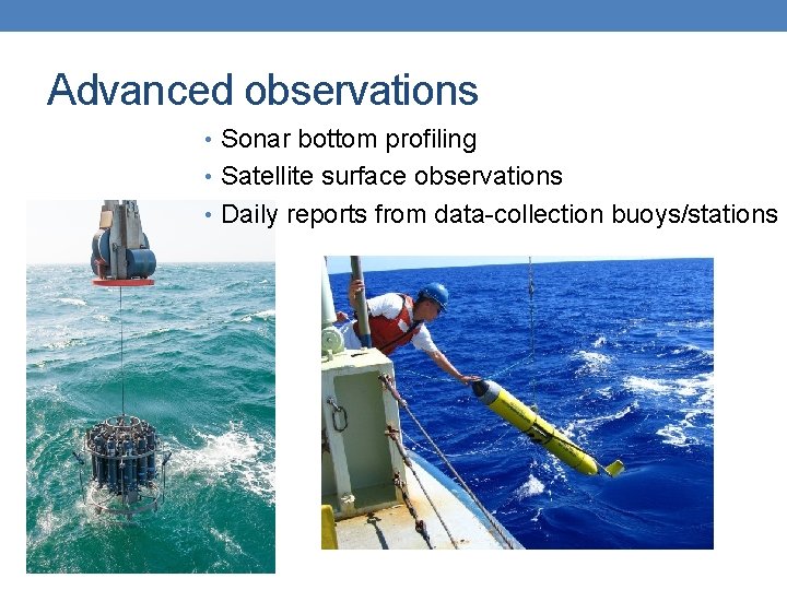 Advanced observations • Sonar bottom profiling • Satellite surface observations • Daily reports from Advanced observations • Sonar bottom profiling • Satellite surface observations • Daily reports from