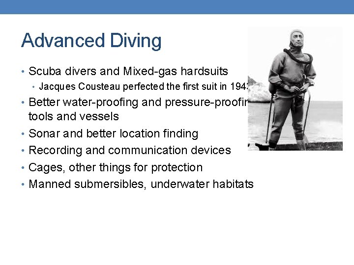 Advanced Diving • Scuba divers and Mixed-gas hardsuits • Jacques Cousteau perfected the first Advanced Diving • Scuba divers and Mixed-gas hardsuits • Jacques Cousteau perfected the first