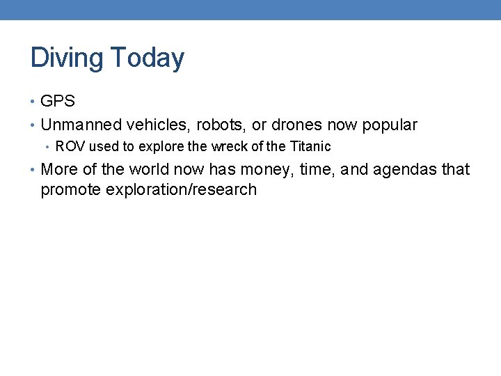 Diving Today • GPS • Unmanned vehicles, robots, or drones now popular • ROV Diving Today • GPS • Unmanned vehicles, robots, or drones now popular • ROV