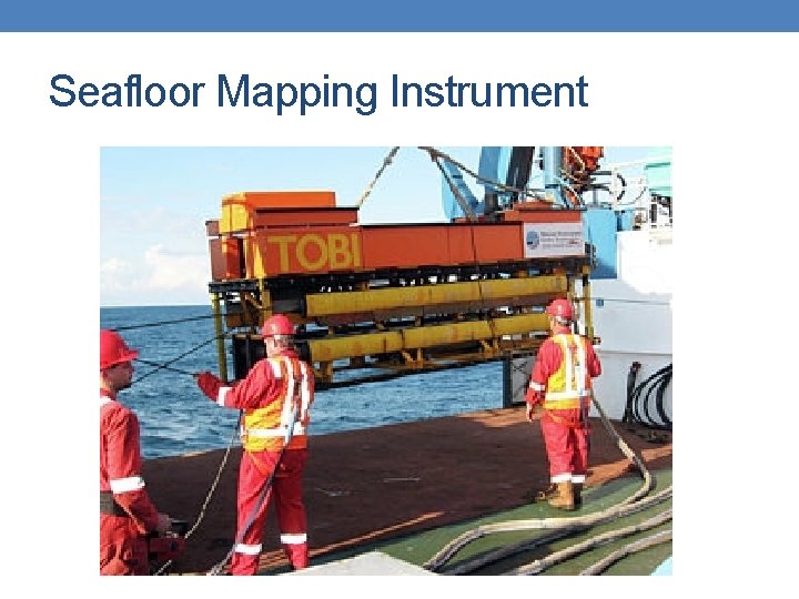 Seafloor Mapping Instrument Seafloor Mapping Instrument