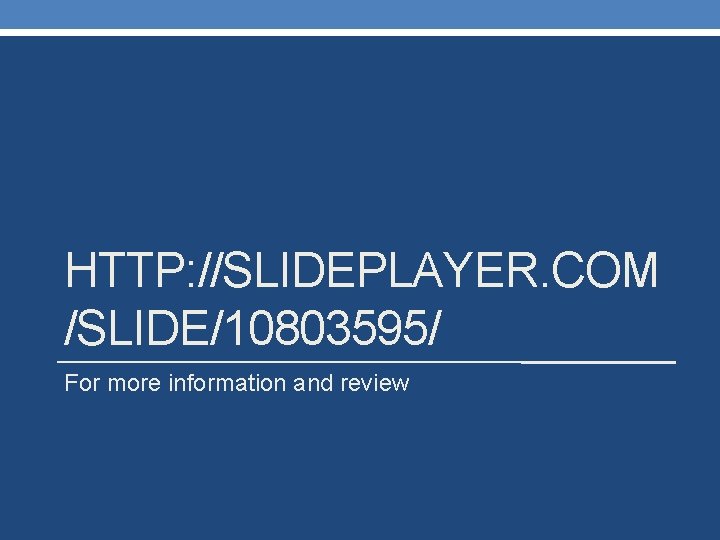 HTTP: //SLIDEPLAYER. COM /SLIDE/10803595/ For more information and review HTTP: //SLIDEPLAYER. COM /SLIDE/10803595/ For more information and review